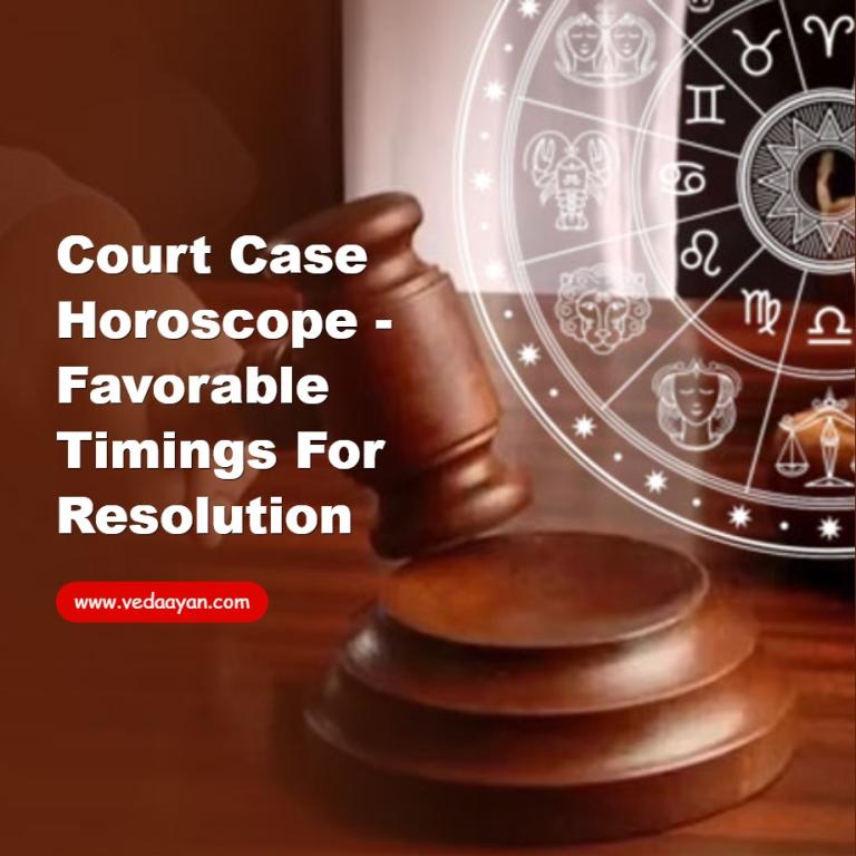 Court Case Horoscope - Favorable Timings for Resolution