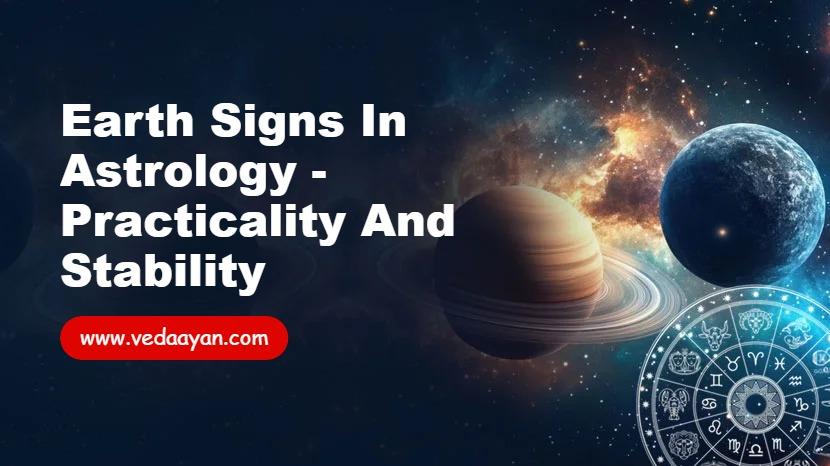 Earth Signs in Astrology - Practicality and Stability