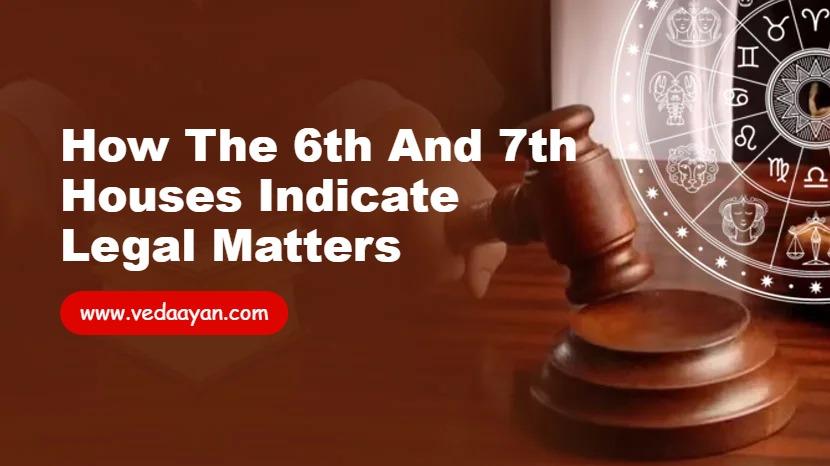 How the 6th and 7th Houses Indicate Legal Matters