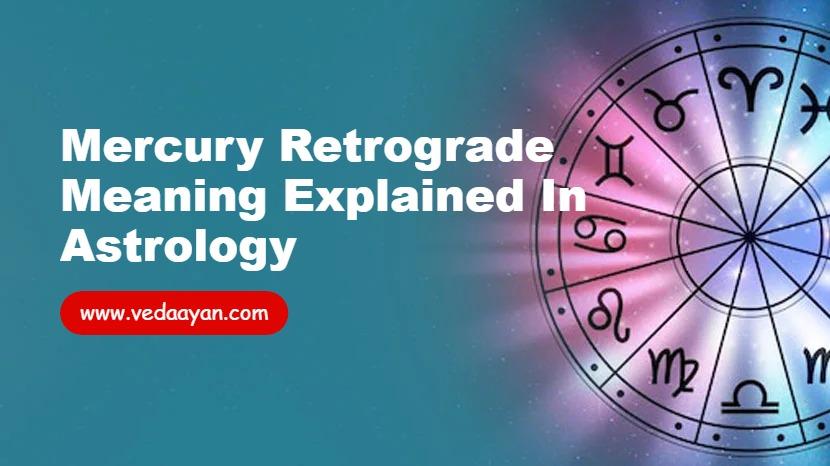 Mercury Retrograde Meaning Explained in Astrology