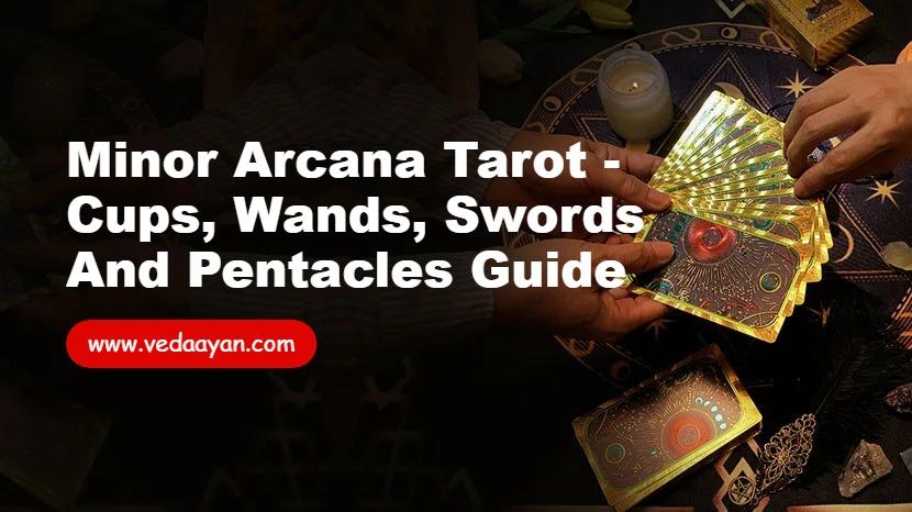 Minor Arcana Tarot - Cups, Wands, Swords and Pentacles Guide