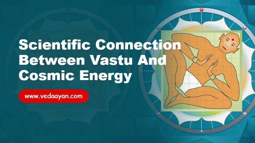Scientific Connection Between Vastu and Cosmic Energy